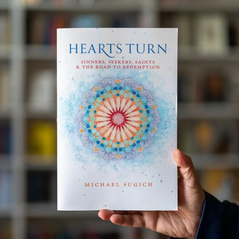 Hearts Turn: Sinners, Seekers, Saints and the Road to Redemption by Michael Sugich