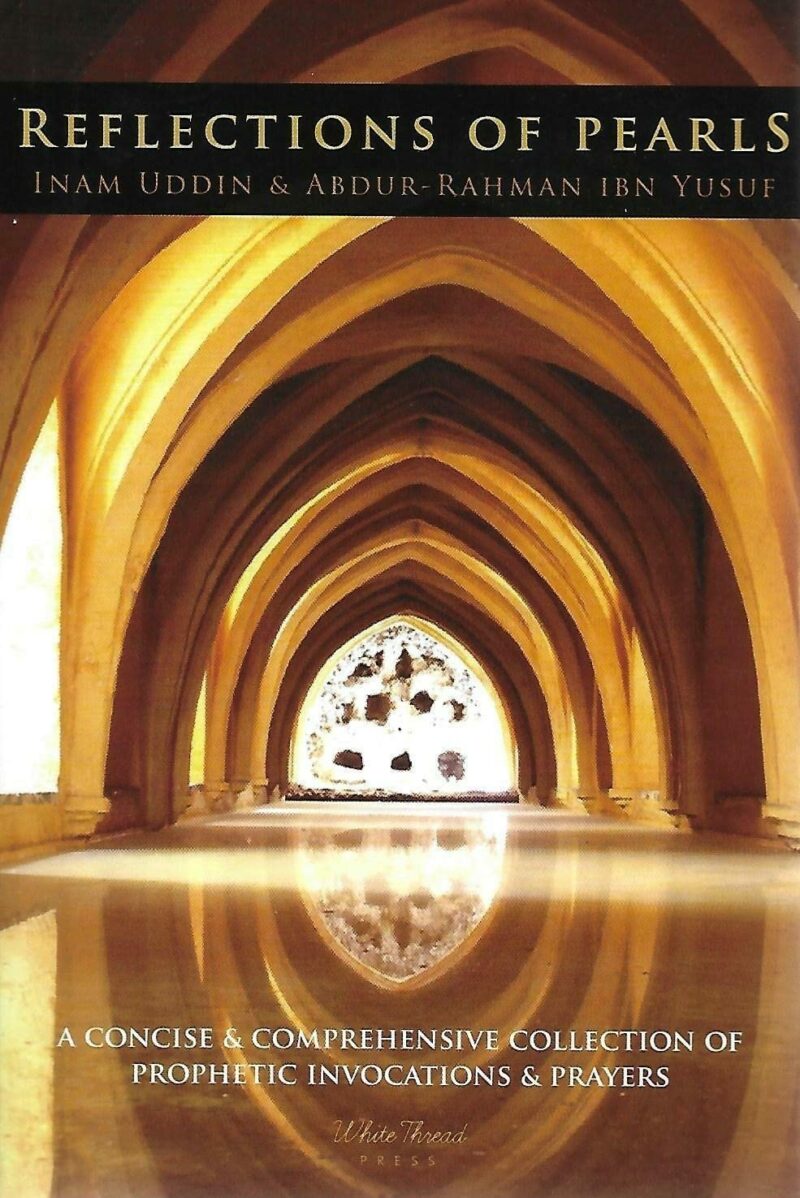 Reflections of Pearls: A Concise & Comprehensive Collection of Prophetic Invocations & Prayers by Abdur-Rahman Ibn Yusuf , Inam Uddin