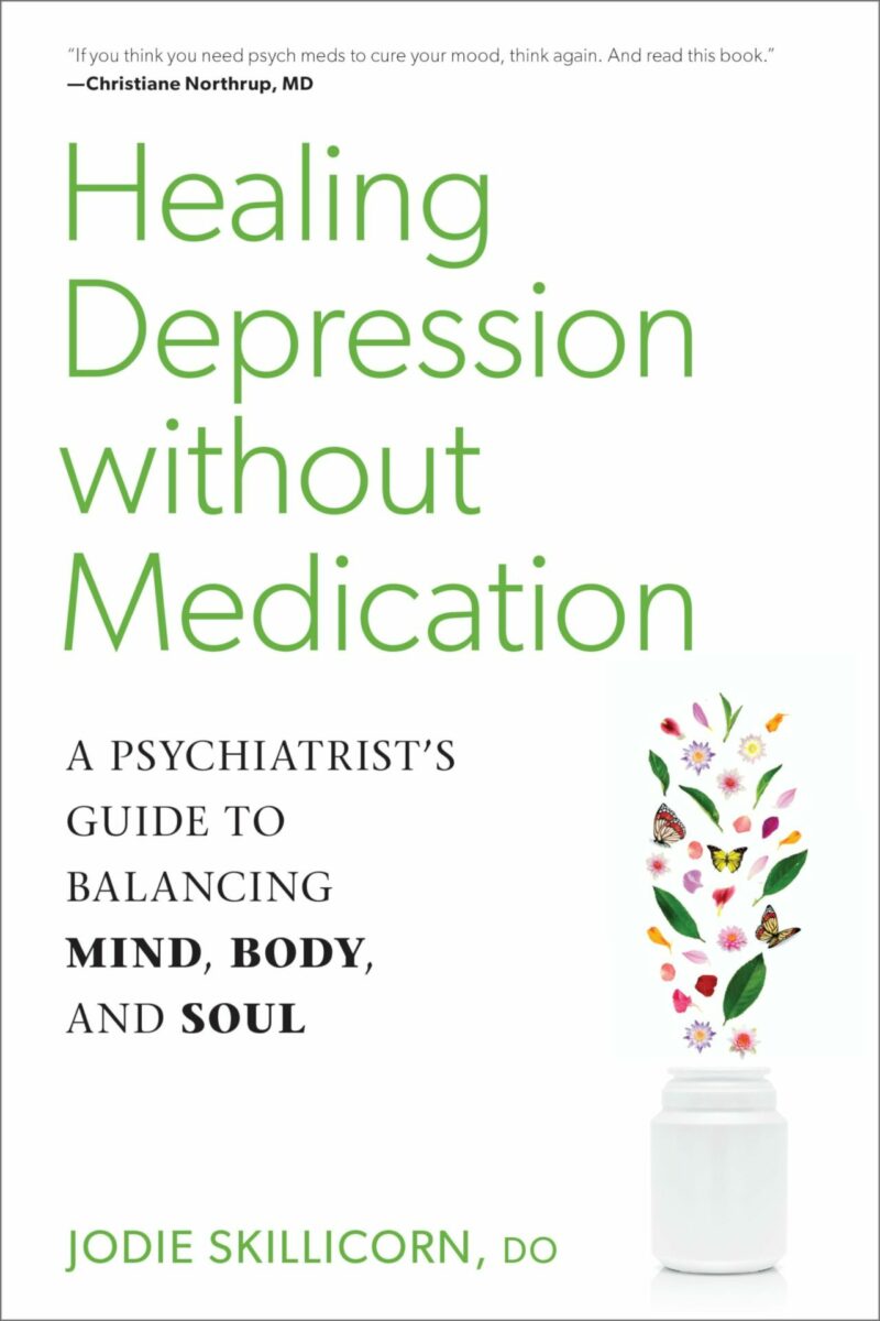 Healing Depression without Medication: A Psychiatrist?s Guide to Balancing Mind, Body, and Soul by Jodie Skillicorn