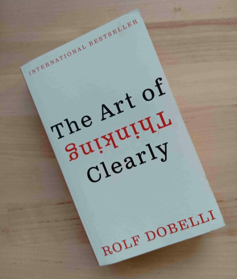 The Art of Thinking Clearly BY Rolf Dobelli