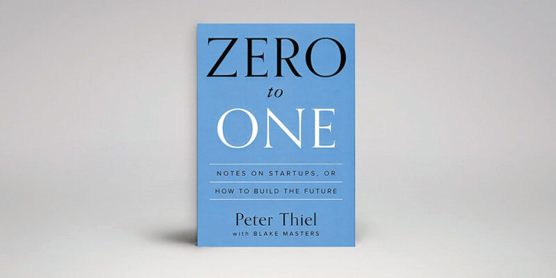 Zero to One: Notes on Startups, or How to Build the Future BY Peter Thiel , Blake Masters