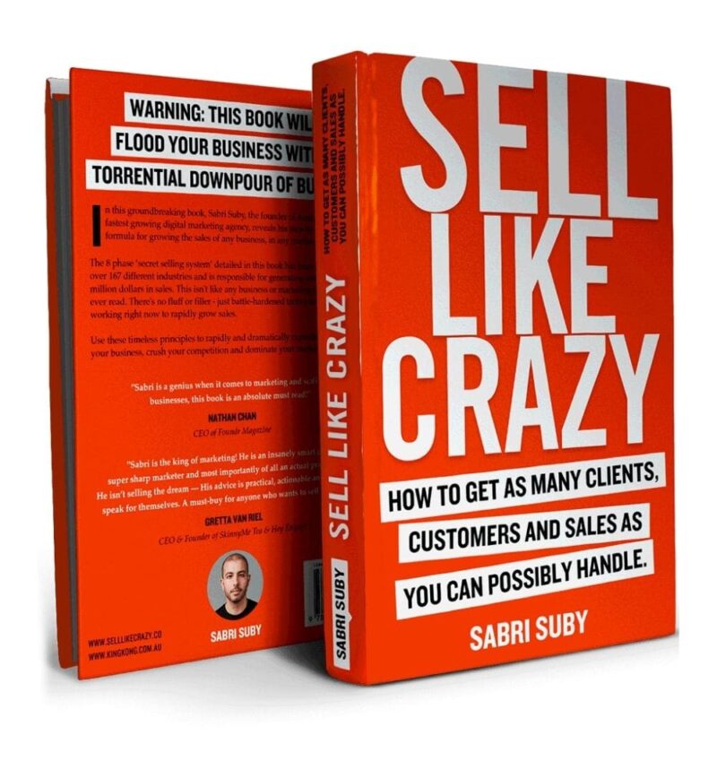 Sell Like Crazy: How To Get As Many Clients, Customers and Sales As You Can Possibly Handle by Sabri Suby