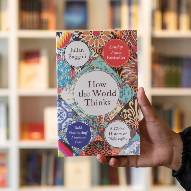 How the World Thinks: A Global History of Philosophy by Julian Baggini