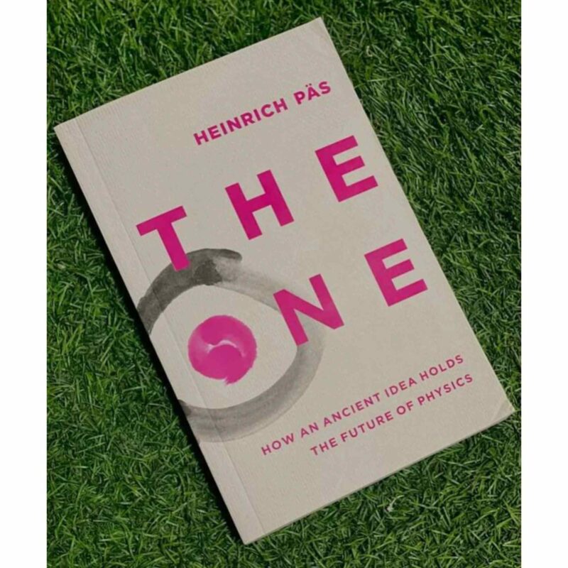 The One: How an Ancient Idea Holds the Future of Physics by Heinrich P?s
