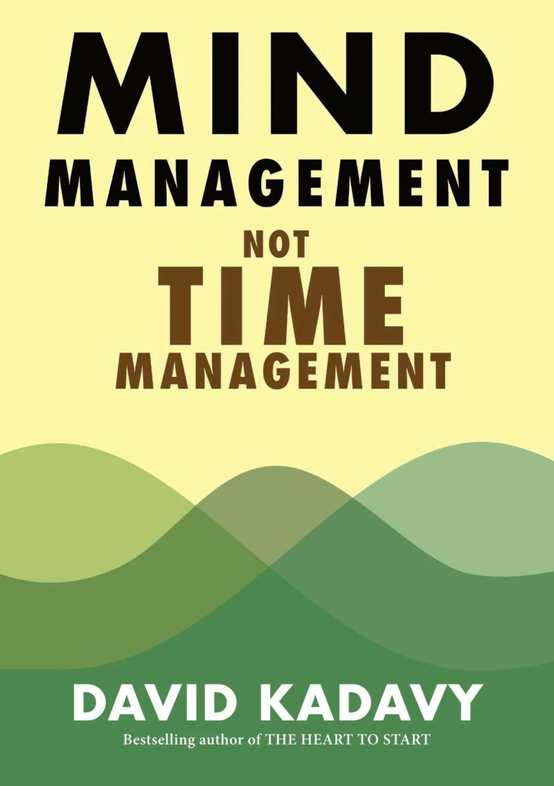 Mind Management, Not Time Management: Productivity When Creativity Matters by David Kadavy